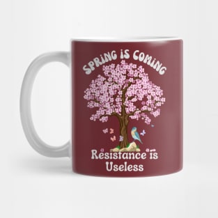 Sping is Coming, Resistance is Useless Mug